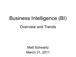 Business Intelligence (BI) Overview and Trends Matt Schwartz March 31, 2011