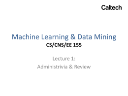 Machine Learning & Data Mining CS/CNS/EE 155