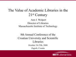 The Value of Academic Libraries in the 21st Century Ann J. Wolpert