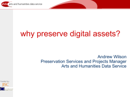 why preserve digital assets? - The Arts and Humanities Data Service