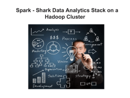 Spark - Shark Data Analytics Stack on a Hadoop Cluster