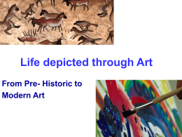 Life depicted through Art From Pre- Historic to Modern Art Paleolithic