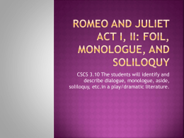 Romeo and Juliet Act I, II: Foil, Monologue, and Soliloquy