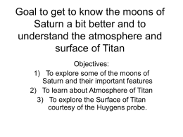Goal to get to know the moons of Saturn a bit better and