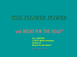 THE FLOWER POWER WITH BREAD FOR THE HEAD