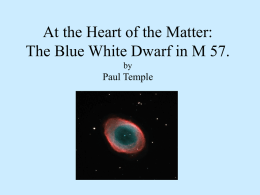 At the Heart of the Matter: The Blue White Dwarf in M 57. Paul Temple