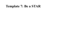 Template 7: Be a STAR