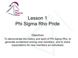 Objectives To demonstrate the history and spirit of Phi Sigma Rho, to