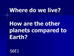 Where do we live? How are the other planets compared to Earth?