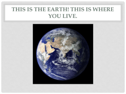 This is the Earth! This is where you live.