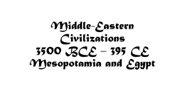 Middle-Eastern Civilizations 3500 BCE * 395 CE Mesopotamia and