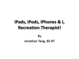 iPads, iPods, iPhones & I, Recreation Therapist!