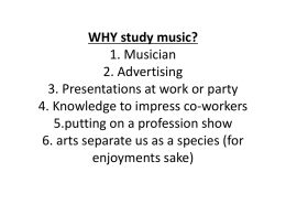 WHY study music? 1. Musician 2. Advertising 3