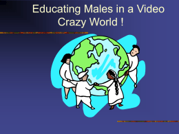 Educating Males in a Video Crazy World
