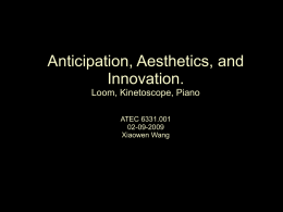 Anticipation, Aesthetics, and Innovation. Loom, Kinetoscope, Piano