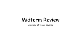 Midterm Review Overview of topics covered