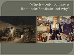 Romanticism * Constable/Goya Realism * Courbet/Manet