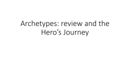 Archetypes: review and the Hero*s Journey