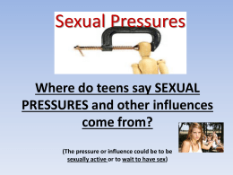 Where do teens say SEXUAL PRESSURES and other influences