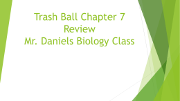 Trash Ball Chapter 7 Review Mr. Daniels Biology Class