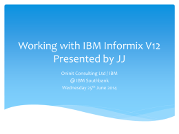 Working with IBM Informix V12 Presented by JJ
