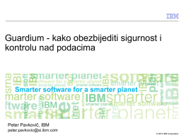 Guardium - kako obezbijediti sigurnost i kontrolu nad podacima Peter Pavkovič, IBM