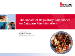 The Impact of Regulatory Compliance on Database Administration Joe Brockert Sr. Software Consultant