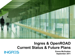 Ingres and OpenROAD Status and Plans