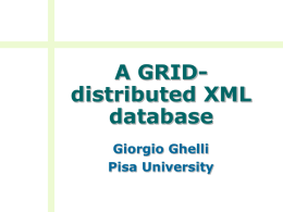 A GRID-distributed XML database Giorgio Ghelli Pisa University