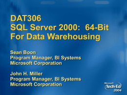 DAT306 - SQL Server 2000: 64-Bit For Data Warehousing