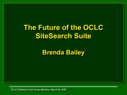 Welcome to the OCLC SiteSearch Suite Meeting ALA Midwinter 1999