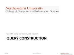 QUERY CONSTRUCTION CS1100: Data, Databases, and Queries CS1100 Microsoft Access