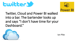Twitter, Cloud and Power BI walked into a bar. The bartender looks