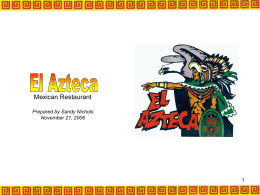 Prepared by Sandy Nichols November 21, 2006 El Azteca