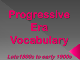 Progressive Era Vocabulary Late1800s to early 1900s 1. Labor
