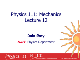 Physics 111: Mechanics Lecture 12 Dale Gary NJIT