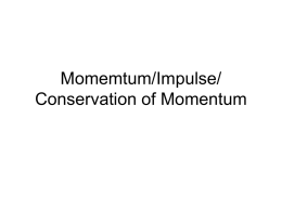 Momemtum/Impulse/ Conservation of Momentum