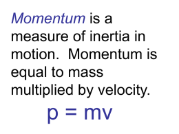 Momentum is a measure of inertia in motion. Momentum is