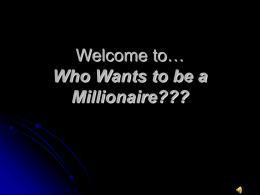 Welcome to… Who Wants to be a Millionaire???