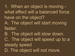 1. When an object is moving - what effect will a balanced force have