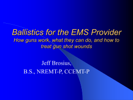Ballistics for the EMS Provider How guns work, what