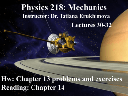 Physics 218: Mechanics Instructor: Dr. Tatiana Erukhimova Lectures