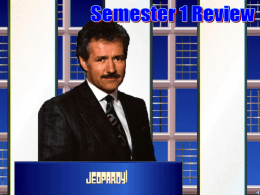 Semester 1 Final Jeopardy Review