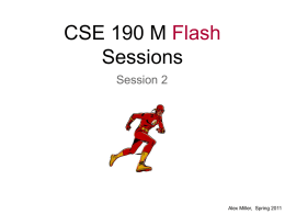 CSE 190 M Flash Sessions Session 2 Alex Miller, Spring 2011