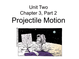 Unit Two Chapter 3, Part 2 Projectile Motion