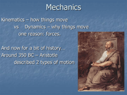 Mechanics Kinematics – how things move Dynamics – why things