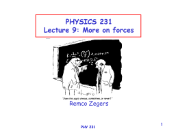 1 PHYSICS 231 Lecture 9: More on forces