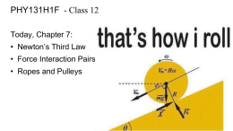 PHY131H1F - Class 12 Today, Chapter 7: • Newton’s Third Law