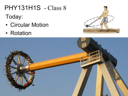 PHY131H1S - Class 8 Today: • Circular Motion • Rotation