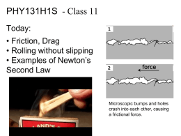 PHY131H1S - Class 11 Today: • Friction, Drag • Rolling without slipping